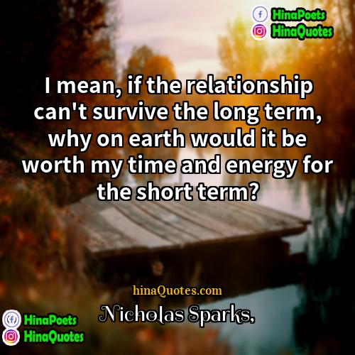 Nicholas Sparks Quotes | I mean, if the relationship can't survive